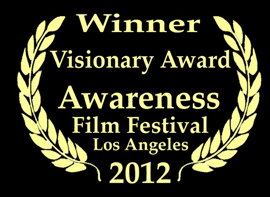 Winner of Visionary Award 2012 Awareness Film Festival